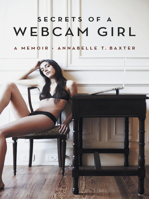 Title details for Secrets of a Webcam Girl by Annabelle T. Baxter - Available